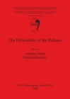 The Palaeolithic of the Balkans : Proceedings of the XV IUPPS World Congress (Lisbon, 4-9 September 2006) Vol. 17 Session C33 - Book