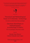 Theoretical and Methodological Issues in Evolutionary Archaeology / Questions theoretiques et methodologiques en archeologie evolutive : Toward an unified Darwinian paradigm / Vers un paradigme Darwin - Book