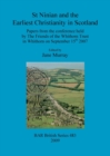 St Ninian and the Earliest Christianity in Scotland : Papers from the conference held by The Friends of the Whithorn Trust in Whithorn on September 15th 2007 - Book