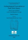 Archaeological Excavations at Pode Hole Quarry : Bronze Age occupation on the Cambridgeshire Fen-edge - Book