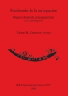 Prehistoria de la navegacion : Origen y desarrollo de la arquitectura naval primigenia - Book