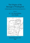 The origins of the Borough of Wallingford : Archaeological and historical perspectives - Book