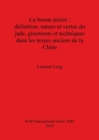 La bonne pierre : definition nature et vertus du jade gisements et techniques dans les textes anciens de la Chine - Book