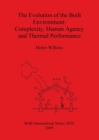 The Evolution of the Built Environment: Complexity Human Agency and Thermal Performance - Book