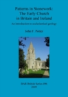 Patterns in Stonework: The Early Church in Britain and Ireland : An introduction to ecclesiastical geology - Book