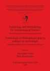 Technology and Methodology for Archaeological Practice: Practical applications for the reconstruction of the past / Technologie et Methodologie pour l : Practical applications for the past reconstruct - Book