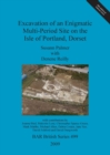 Excavation of an enigmatic multi-period site on the Isle of Portland, Dorset - Book