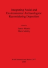 Integrating Social and Environmental Archaeologies;  Reconsidering Deposition - Book