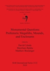 Session C68 (Part I): Monumental Questions: Prehistoric Megaliths Mounds and Enclosures - Book
