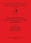 Session C68 (Part II): Monumental Questions: Prehistoric Megaliths Mounds and Enclosures : Proceedings of the XV UISPP World Congress (Lisbon 4-9 September 2006) / Actes du XV Congres Mondial (Lisbonn - Book