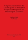 Religious Architecture in the Czech Republic in the Light of Geophysical Prospection and Archaeological Excavation - Book
