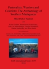 Pastoralists Warriors and Colonists: The Archaeology of Southern Madagascar - Book