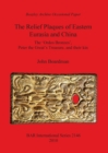 The Relief Plaques of Eastern Eurasia and China : The 'Ordos Bronzes', Peter the Great's Treasure, and their kin - Book