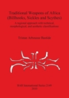 Traditional Weapons of Africa (Billhooks Sickles and Scythes) : A regional approach and technical, morphological, and aesthetic classification - Book