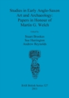 Studies in Early Anglo-Saxon Art and Archaeology: Papers in Honour of Martin G. Welch - Book