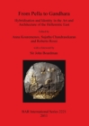 From Pella to Gandhara. Hybridisation and Identity in the Art and Architecture of the Hellenistic East : Hybridisation and Identity in the Art and Architecture of the Hellenistic East - Book