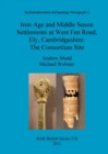 Iron Age and Middle Saxon settlements at West Fen Road, Ely, Cambridgeshire - Book