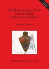 Bell Beaker Copper Use in Central Europe: A Distinctive Tradition - Book