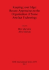 Keeping your Edge: Recent Approaches to the Organisation of Stone Artefact Technology - Book