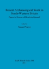 Recent Archaeological Work in South-Western Britain : Papers in Honour of Henrietta Quinnell - Book
