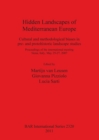 Hidden Landscapes of Mediterranean Europe : Cultural and methodological biases in pre- and protohistoric landscape studies; Proceedings of the international meeting Siena, Italy, May 25-27, 2007 - Book