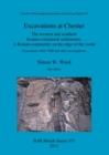 Excavations at Chester: The western and southern Roman extramural settlements : The western and southern Roman extramural settlements: A Roman community on the edge of the world: Excavations 1964-1989 - Book