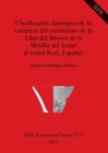 Clasificacion tipologica de la ceramica del yacimiento de la Edad del Bronce de la Motilla del Azuer (Ciudad Real Espana) - Book