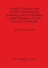 A Study of Scythian Gold Jewellery Manufacturing Technology and its Comparison to Greek Techniques from the 7th to 5th Centuries BC - Book