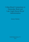 Urban-Rural Connections in Domesday Book and Late Anglo-Saxon Royal Administration - Book