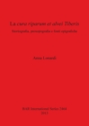 La Cura Riparum Et Alvei Tiberis : Storiografia, prosopografia e fonti epigrafiche - Book