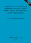 The Use of GIS in Determining the Role of Visibility in the Siting of Early Anglo-Norman Stone Castles in Ireland - Book