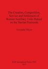 The Creation Composition Service and Settlement of Roman Auxiliary Units Raised on the Iberian Peninsula - Book