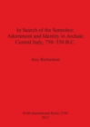 In Search of the Samnites: Adornment and Identity in Archaic Central Italy 750-350 B.C. - Book