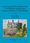 Preserving and Presenting the Past in Oxfordshire and Beyond: Essays in Memory of John Rhodes - Book