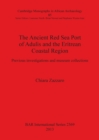 The Ancient Red Sea Port of Adulis and the Eritrean Coastal Region : Previous investigations and museum collections - Book
