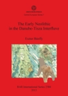The Early Neolithic in the Danube-Tisza Interfluve - Book