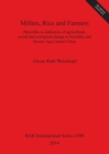 Millets Rice and Farmers : Phytoliths as indicators of agricultural, social and ecological change in Neolithic and Bronze Age Central China - Book