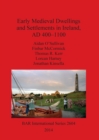 Early Medieval Dwellings and Settlements in Ireland AD 400-1100 - Book