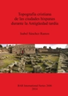 Topografia cristiana de las ciudades hispanas durante la Antiguedad tardia - Book