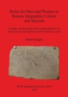 Roles for Men and Women in Roman Epigraphic Culture and Beyond : Gender, social identity and cultural practice in private Latin inscriptions and the literary record - Book