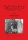 Lithic Raw Material Resources and Procurement in Pre- and Protohistoric Times : Proceedings of the 5th International Conference of the UISPP Commission on Flint Mining in Pre- and Protohistoric Times - Book