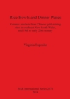 Rice Bowls and Dinner Plates : Ceramic artefacts from Chinese gold mining sites in southeast New South Wales, mid 19th to early 20th century - Book