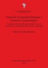 Variacion Esqueletal Humana y Contexto Arqueologico : Evaluacion de Marcadores de Edad y Sexo en Colecciones Osteologicas del Noroeste Argentino - Book