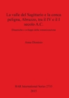 La valle del Sagittario e la conca peligna, Abruzzo, tra il IV e il I secolo A.C. : Dinamiche e sviluppi della romanizzazione - Book