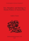 Sex, Metaphor, and Ideology in Moche Pottery of Ancient Peru - Book