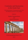 Continuity and Destruction in the Greek East : The Transformation of Monumental Space from the Hellenistic Period to Late Antiquity - Book
