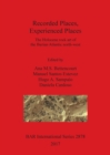 Recorded Places, Experienced Places : The Holocene rock art of the Iberian Atlantic north-west - Book