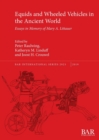 Equids and Wheeled Vehicles in the Ancient World : Essays in Memory of Mary A. Littauer - Book