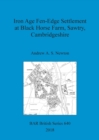 Iron Age Fen-Edge Settlement at Black Horse Farm, Sawtry, Cambridgeshire - Book