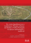 De ciuitas Igaeditanorum a Laydaniyya. Paisajes urbanos de Idanha-a-Velha (Portugal) en epocas tardoantigua y medieval : Urban landscapes of Idanha-a-Velha (Portugal) in Late Antiquity and the medieva - Book